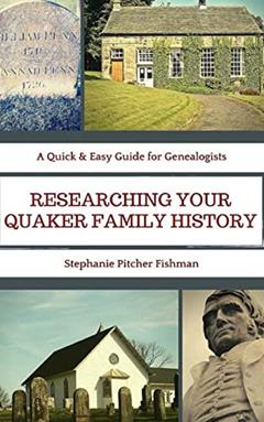 Researching Your Quaker Family History: Pocket Guide Edition (A Quick & Easy Guide for Genealogists), written by Stephanie Pitcher Fishman