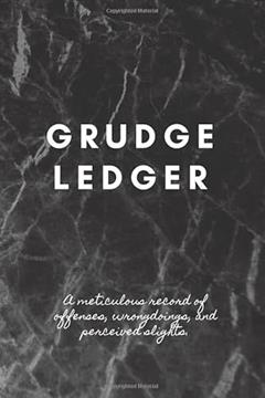 Grudge Ledger: Lined Notebook Journal: A meticulous record of offenses, wrongdoings, and perceived slights., written by Funny Bumpkin Journals