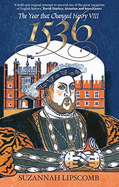 1536: The Year That Changed Henry VIII, written by Suzannah Lipscomb