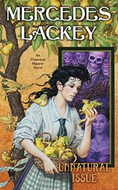 Unnatural Issue (Elemental Masters Book 6), written by Mercedes Lackey