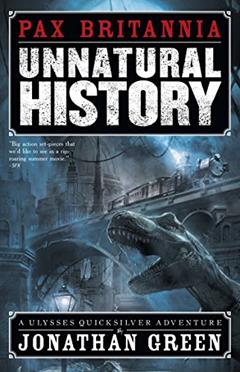 Unnatural History (Pax Britannia Book 1), written by Jonathan Green