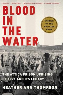 Blood in the Water: The Attica Prison Uprising of 1971 and Its Legacy, written by Heather Ann Thompson