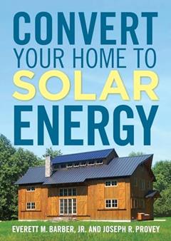 Convert Your Home to Solar Energy, written by Joseph R. Provey; Everett M. Barber