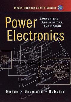 Power Electronics: Converters, Applications, and Design, written by Ned Mohan; Tore M. Undeland; William P. Robbins