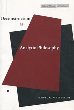 Deconstruction as Analytic Philosophy (Cultural Memory in the Present), written by Samuel C. Wheeler III