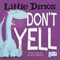 Read Little Dinos Don't Yell (Hello Genius), written by Michael Dahl