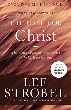 The Case for Christ: A Journalist's Personal Investigation of the Evidence for Jesus, written by Lee Strobel