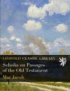 Scholia on Passages of the Old Testament, written by Mar Jacob