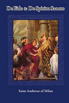 De Fide and De Spiritu Sancto, written by Saint Ambrose