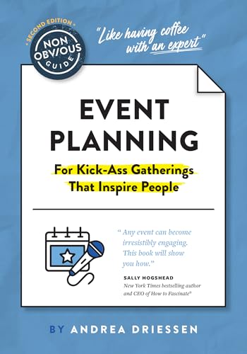 Read The Non-Obvious Guide to Event Planning 2nd Edition: (For Kick-Ass Gatherings that Inspire People) (Non-Obvious Guides), written by Andrea Driessen