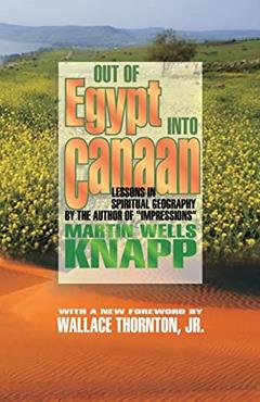 Out of Egypt into Canaan: Lessons in Spiritual Geography, written by Martin Wells Knapp; D Curtis Hale