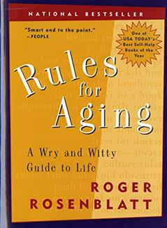 Rules for Aging: A Wry and Witty Guide to Life, written by Roger Rosenblatt