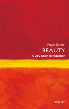 Beauty: A Very Short Introduction, written by Roger Scruton