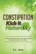 Read Constipation: Kick It Naturally, written by T.C. Hale