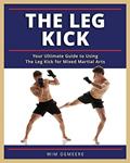 Read The Leg Kick: Your Ultimate Guide to Using The Leg Kick for Mixed Martial Arts, written by Mr Wim Demeere Read The Leg Kick: Your Ultimate Guide to Using The Leg Kick for Mixed Martial Arts, written by Mr Wim Demeere