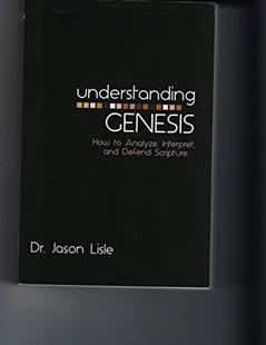 Understanding Genesis: How to Analyze, Interpret, and Defend Scripture, written by Dr. Jason Lisle
