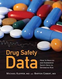 Drug Safety Data: How to Analyze, Summarize, and Interpret to Determine Risk, written by Michael J. Klepper; Barton Cobert