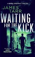 Read Waiting For The Kick: A Gripping Conspiracy Thriller (James Tarr Conspiracy Thrillers Book 5), written by James Tarr