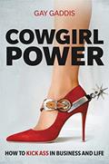 Read Cowgirl Power: How to Kick Ass in Business and Life, written by Gay Gaddis Read Cowgirl Power: How to Kick Ass in Business and Life, written by Gay Gaddis