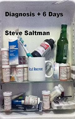 Diagnosis + 6 Days: Kcuf Recnac, written by Mr. Steve Saltman