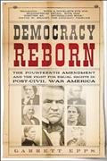 Read Democracy Reborn: The Fourteenth Amendment and the Fight for Equal Rights in Post-Civil War America, written by Garrett Epps Read Democracy Reborn: The Fourteenth Amendment and the Fight for Equal Rights in Post-Civil War America, written by Garrett Epps
