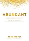 Read Abundant: Experiencing the Incredible Journey of Generosity, written by Todd Harper