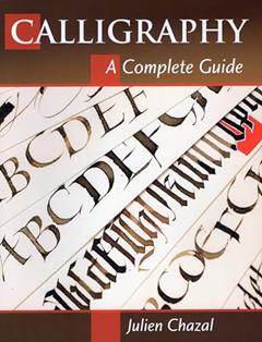 Calligraphy: A Complete Guide, written by Julien Chazal