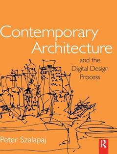 Contemporary Architecture and the Digital Design Process, written by Peter Szalapaj
