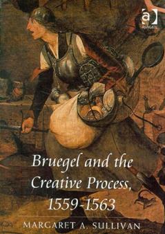 Bruegel and the Creative Process, 1559-1563, written by Margaret A. Sullivan