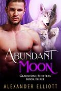 Read Abundant Moon (Gladstone Shifters Book 3), written by Alexander Elliott