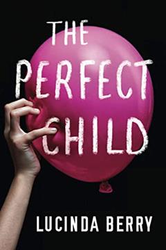 The Perfect Child, written by Lucinda Berry