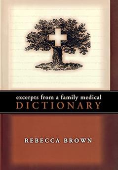 Excerpts from a Family Medical Dictionary, written by Rebecca Brown
