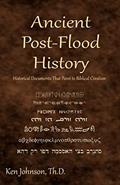 Read Ancient Post-Flood History: Historical Documents That Point to Biblical Creation, written by Ken Johnson Th.D