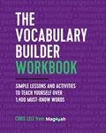 Read The Vocabulary Builder Workbook: Simple Lessons and Activities to Teach Yourself Over 1,400 Must-Know Words, written by Chris Lele; Magoosh