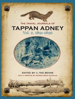 The Travel Journals of Tappan Adney, Vol. 2, 1891-1896, written by Tappan Adney