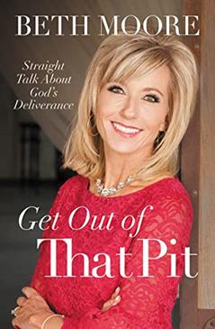 Get Out of That Pit: Straight Talk about God's Deliverance, written by Beth Moore