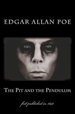 The Pit and the Pendulum: first published in 1842, written by Edgar Allan Poe