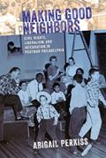 Read Making Good Neighbors: Civil Rights, Liberalism, and Integration in Postwar Philadelphia, written by Abigail Perkiss