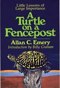 Read A Turtle on a Fencepost: Little Lessons of Large Importance, written by Allan C. Emery