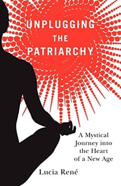 Unplugging the Patriarchy, written by Lucia René