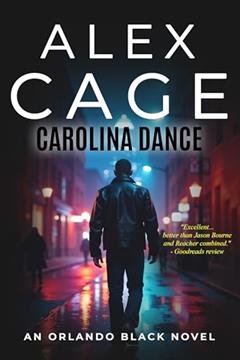 Carolina Dance: A Fast-Paced Orlando Black Action Thriller (Book 1) (An Orlando Black Action-Packed Thriller), written by Alex Cage