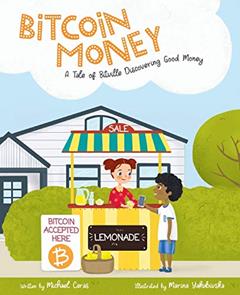 Bitcoin Money: A Tale of Bitville Discovering Good Money, written by Michael Caras