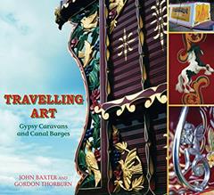 Travelling Art: Gypsy Caravans and Canal Barges, written by Gordon Thorburn; John Baxter