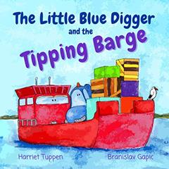 The Little Blue Digger and the Tipping Barge (Truck Tales with a Heart), written by Harriet Tuppen