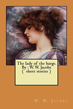 The lady of the barge. By : W. W. Jacobs ( short stories ), written by W. W. Jacobs