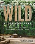Read Wild South Carolina: A Field Guide to Parks, Preserves and Special Places, written by Liesel Hamilton; Susan Hamilton Read Wild South Carolina: A Field Guide to Parks, Preserves and Special Places, written by Liesel Hamilton; Susan Hamilton