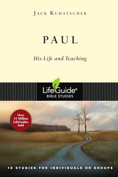 Paul: His Life and Teaching (LifeGuide Bible Studies), written by Jack Kuhatschek