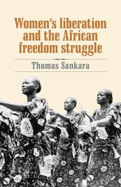 Women's Liberation and the African Freedom Struggle, written by Thomas Sankara