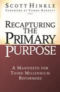 Read Recapturing the Primary Purpose: A Manifesto for Third Millennium Reformers, written by Scott Hinkle; Scott Hinkle