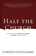 Read Half the Church: Recapturing God's Global Vision for Women, written by Carolyn Custis James
